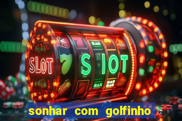 sonhar com golfinho jogo do bicho